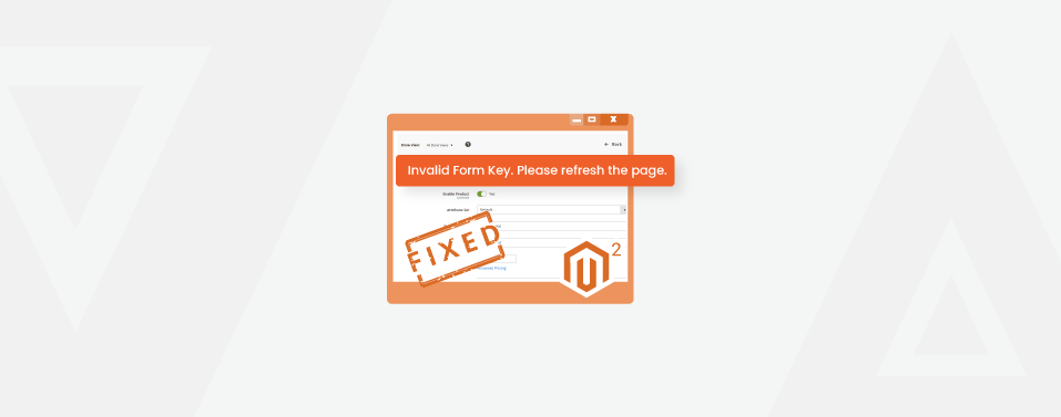 Fixed Invalid Form Key Please Refresh The Page in Magento 2