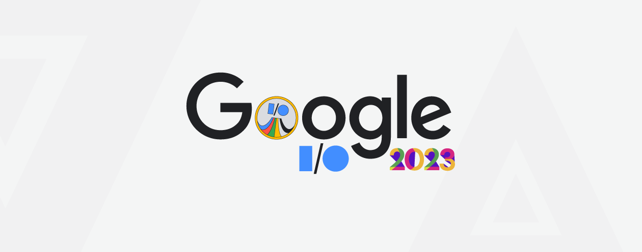 Google IO 2023 Key Highlights