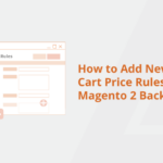 How to Add New Field in Cart Price Rules Form in Magento 2 Backend