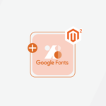 How to Add and Use Google Fonts in Magento 2