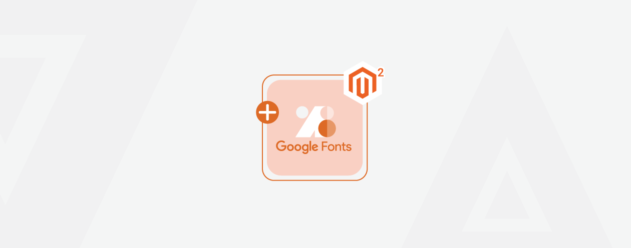 How to Add and Use Google Fonts in Magento 2