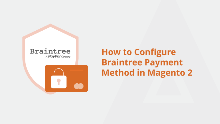 How to Configure Braintree Payment Method in Magento 2