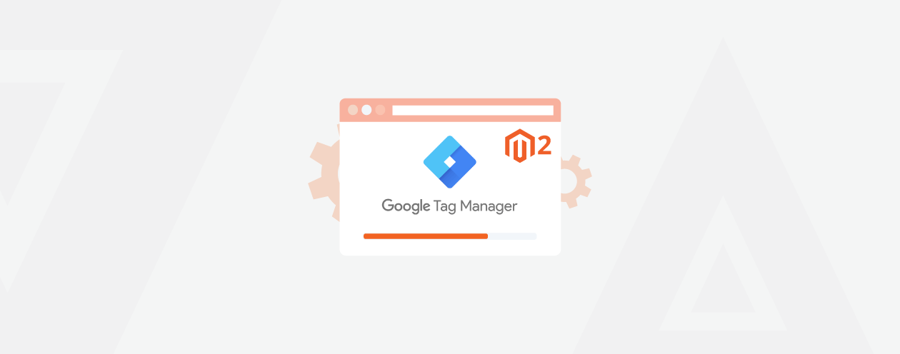 How to Set up GTM (Google Tag Manager) for Magento 2