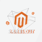 Magento 2.3.2: Everything you need to know about the Latest Release