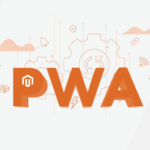 Magento PWA Studio – The Whys & Wows of Magento PWA