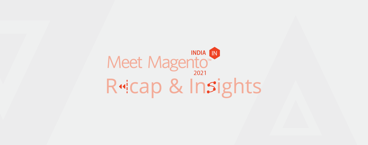 Meet Magento India 2021 – Recap and Insights [#MM21IN]