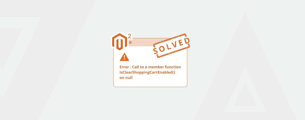 Solved-Error-Call-to-a-member-function-isClearShoppingCartEnabled()-on-null-After-Upgrading-Magento-2