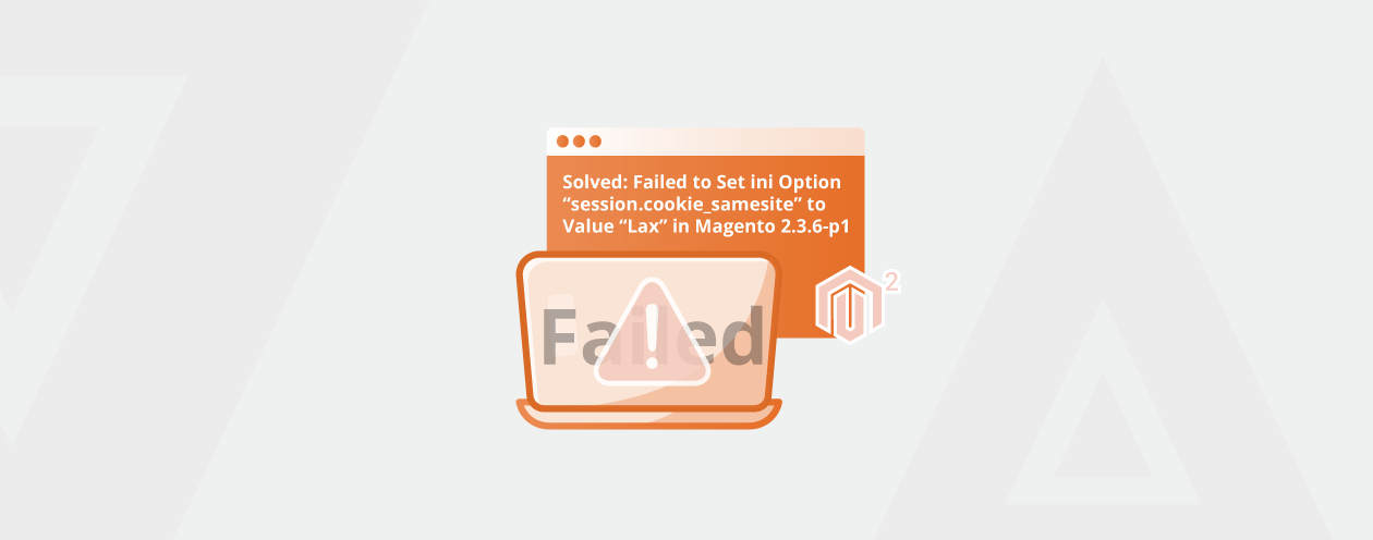 Solved: Failed to Set ini Option “session.cookie_samesite” to Value “Lax” in Magento 2.3.6-p1