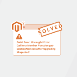 Solved Fatal Error Uncaught Error Call to a Member Function getSectionNames() After Upgrading Magento 2