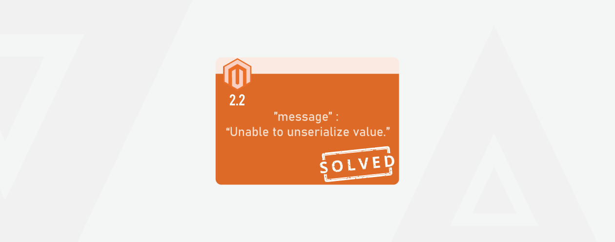 Solved: “Unable to Unserialize Value” in Magento 2.2